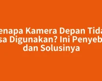 Kenapa Kamera Depan Tidak Bisa Digunakan? Ini Penyebab dan Solusinya