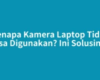 Kenapa Kamera Laptop Tidak Bisa Digunakan? Ini Solusinya