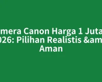 Kamera Canon Harga 1 Jutaan 2026: Pilihan Realistis & Aman