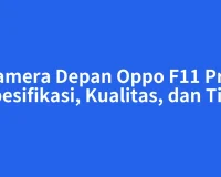 Kamera Depan Oppo F11 Pro: Spesifikasi, Kualitas, dan Tips