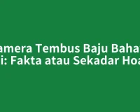 Kamera Tembus Baju Bahaya Asli: Fakta atau Sekadar Hoax?