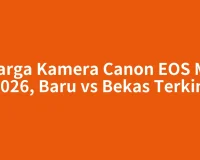 Harga Kamera Canon EOS M3 2026, Baru vs Bekas Terkini