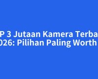 HP 3 Jutaan Kamera Terbaik 2026: Pilihan Paling Worth It