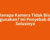 Kenapa Kamera Tidak Bisa Digunakan? Ini Penyebab dan Solusinya