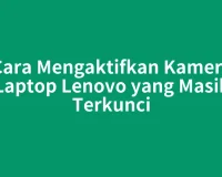 Cara Mengaktifkan Kamera Laptop Lenovo yang Masih Terkunci
