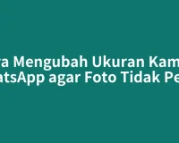 Cara Mengubah Ukuran Kamera WhatsApp agar Foto Tidak Pecah