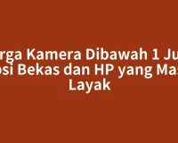 Harga Kamera Dibawah 1 Juta: Opsi Bekas dan HP yang Masih Layak
