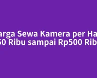 Harga Sewa Kamera per Hari, Rp50 Ribu sampai Rp500 Ribuan