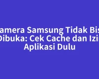 Kamera Samsung Tidak Bisa Dibuka: Cek Cache dan Izin Aplikasi Dulu