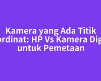 Kamera yang Ada Titik Koordinat: HP Vs Kamera Digital untuk Pemetaan