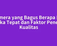 Kamera yang Bagus Berapa MP: Angka Tepat dan Faktor Penentu Kualitas