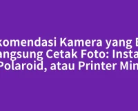 Rekomendasi Kamera yang Bisa Langsung Cetak Foto: Instax, Polaroid, atau Printer Mini