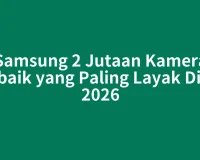 Samsung 2 Jutaan Kamera Terbaik yang Paling Layak Dibeli 2026