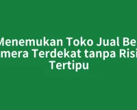 Menemukan Toko Jual Beli Kamera Terdekat tanpa Risiko Tertipu
