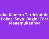 Toko Kamera Terdekat dari Lokasi Saya, Begini Cara Menemukannya