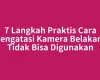 7 Langkah Praktis Cara Mengatasi Kamera Belakang Tidak Bisa Digunakan