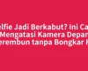 Selfie Jadi Berkabut? Ini Cara Mengatasi Kamera Depan Berembun tanpa Bongkar HP