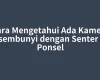 Cara Mengetahui Ada Kamera Tersembunyi dengan Senter dan Ponsel
