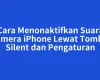 Cara Menonaktifkan Suara Kamera iPhone Lewat Tombol Silent dan Pengaturan