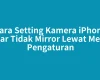 Cara Setting Kamera iPhone agar Tidak Mirror Lewat Menu Pengaturan