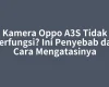 Kamera Oppo A3S Tidak Berfungsi? Ini Penyebab dan Cara Mengatasinya